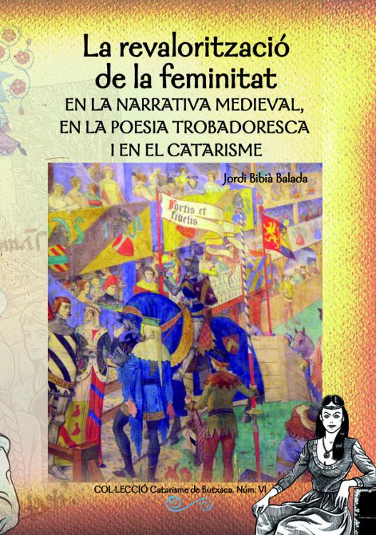 LA REVALORITZACIÓ DE LA FEMINITAT en la narrativa medieval, en la poesia trobadoresca i en el catarisme