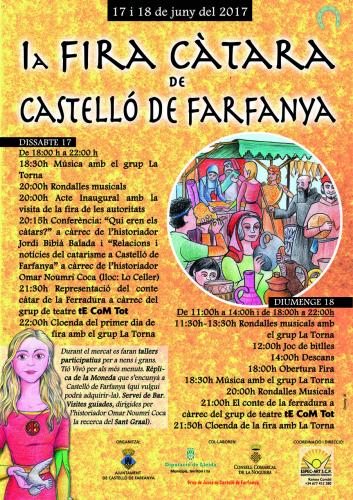 DISSABTE 17 De 18:00 h a 22:00 h18:30h Música amb el grup La Torna20:00h Rondalles musicals20:00h Acte Inaugural amb la visita de la fira de les autoritats20:15h Conferència: “Qui eren els càtars?” a càrrec de l’historiador Jordi Bibià Balada i “Relacions i notícies del catarisme a Castelló de Farfanya” a càrrec de l’historiador Omar Noumri Coca (lloc: Lo Celler)21:30h Representació del conte càtar de la Ferradura a càrrec del grup de teatre tE CoM Tot22:00h Cloenda del primer dia de fira amb el grup La TornaDIUMENGE 18De 11:00h a 14:00h i de 18:00h a 22:00h11:30h-13:30h Rondalles musicals amb el grup La Torna12:00h Joc de bitlles14:00h Descans18:00h Obertura Fira18:30h Música amb el grup La Torna20:00h Rondalles Musicals21:00h El conte de la ferradura a càrrec del grup de teatre tE CoM Tot21:50h Cloenda de la fira amb La TornaDurant el mercat es faran tallers participatius per a nens i grans. Rèplica de la Moneda que s’encunyà a Castelló de Farfanya (qui vulgui podrà adquirir-la). Servei de Bar. Visites guiades, dirigides per l’historiador Omar Noumri Coca (A la recerca del Sant Graal). 17.6.2017 DISSABTE 17 De 18:00 h a 22:00 h18:30h Música amb el grup La Torna20:00h Rondalles musicals20:00h Acte Inaugural amb la visita de la fira de les autoritats20:15h Conferència: “Qui eren els càtars?” a càrrec de l’historiador Jordi Bibià Balada i “Relacions i notícies del catarisme a Castelló de Farfanya” a càrrec de l’historiador Omar Noumri Coca (lloc: Lo Celler)21:30h Representació del conte càtar de la Ferradura a càrrec del grup de teatre tE CoM Tot22:00h Cloenda del primer dia de fira amb el grup La TornaDIUMENGE 18De 11:00h a 14:00h i de 18:00h a 22:00h11:30h-13:30h Rondalles musicals amb el grup La Torna12:00h Joc de bitlles14:00h Descans18:00h Obertura Fira18:30h Música amb el grup La Torna20:00h Rondalles Musicals21:00h El conte de la ferradura a càrrec del grup de teatre tE CoM Tot21:50h Cloenda de la fira amb La TornaDurant el mercat es faran tallers participatius per a nens i grans. Rèplica de la Moneda que s’encunyà a Castelló de Farfanya (qui vulgui podrà adquirir-la). Servei de Bar. Visites guiades, dirigides per l’historiador Omar Noumri Coca (A la recerca del Sant Graal). Castelló de Farfanya - Autor